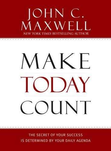 Make Today Count - John C. Maxwell