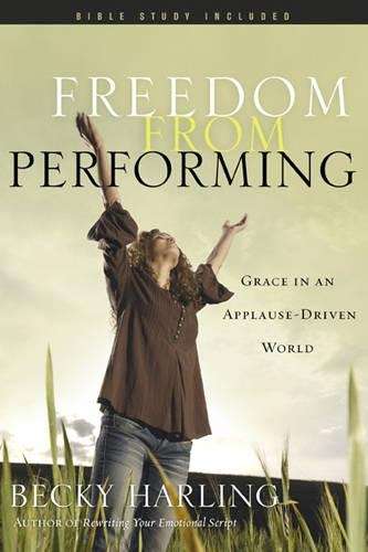 Freedom from Performing - Becky Harling