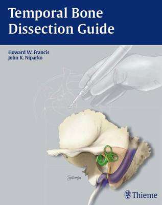 Temporal Bone Dissection Guide - Howard W. Francis