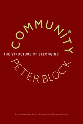 Community: The Structure of Belonging - Peter Block