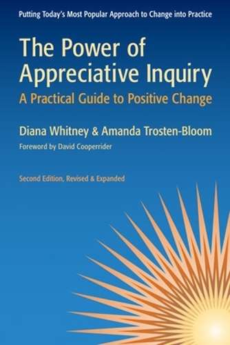The Power of Appreciative Inquiry: A Practical Guide to Positive Cha - Diana Whitney