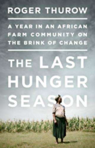 The Last Hunger Season - Roger Thurow