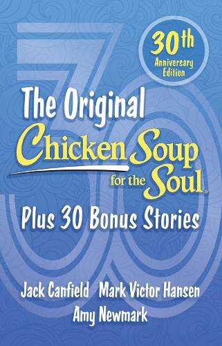Chicken Soup for the Soul 30th Anniversary Edition: Plus 30 Bonus St - Amy Newmark