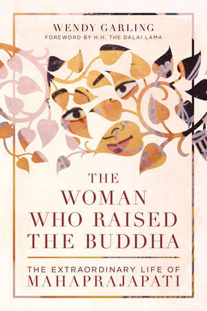 The Woman Who Raised the Buddha: The Extraordinary Life of Mahapraja - Wendy Garling