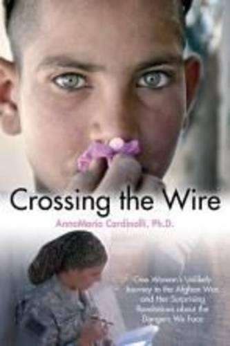 \Crossing the Wire: One Woman's Unlikely Journey to the Afghan War - N"