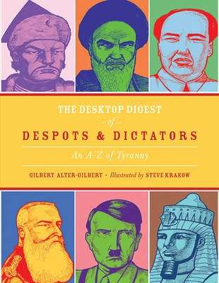 The Desktop Digest of Despots and Dictators - Gilbert Alter-Gilbert