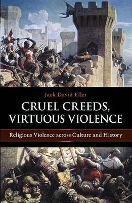 Cruel Creeds Virtuous Violence - Jack David Eller