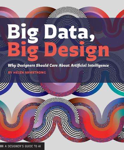 Big Data, Big Design: Why Designers Should Care about Artificial Int - Helen Armstrong