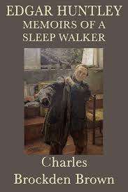 Edgar Huntley Memoirs of a Sleep Walker - Charles Brockden Brown