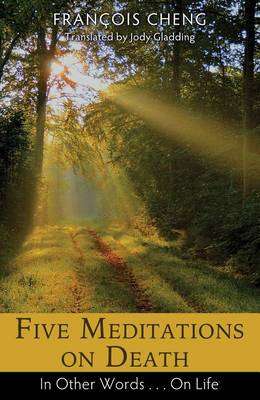 Five Meditations on Death - Francois Cheng