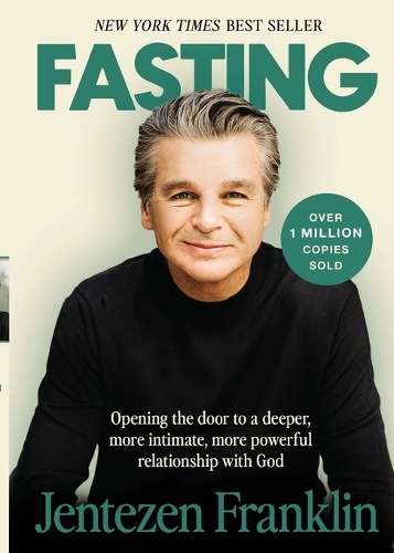 Fasting: Opening the Door to a Deeper, More Intimate, More Powerful  - Jentezen Franklin
