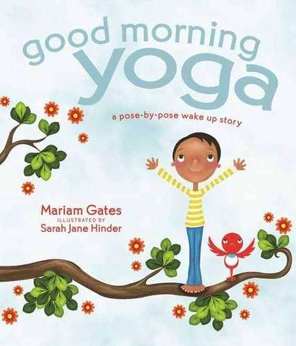 Good Morning Yoga: A Pose-by-Pose Wake Up Story - Mariam Gates