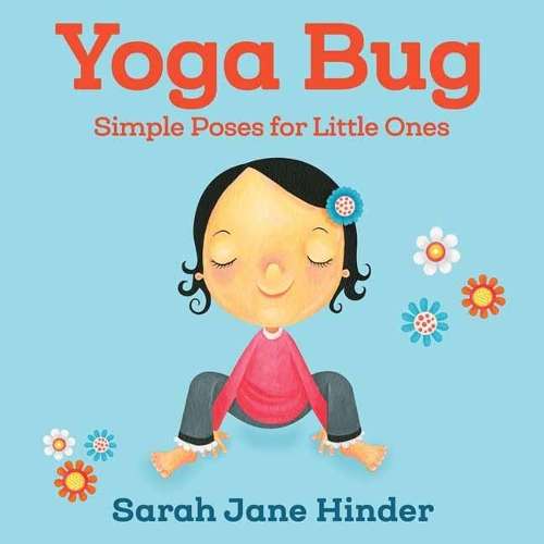 Yoga Bug: Simple Poses for Little Ones - Sarah Jane Hinder