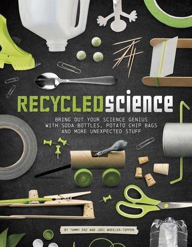 Recycled Science: Bring Out Your Science Genius with Soda Bottles Po - Tammy Enz