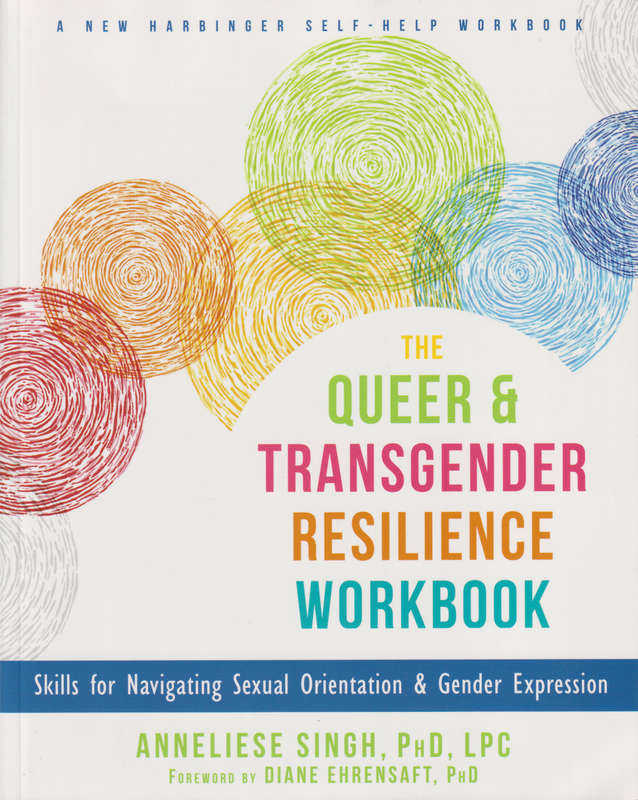 The Queer and Transgender Resilience Workbook - Anneliese Singh
