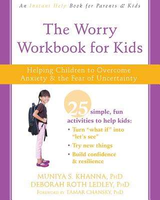 The Worry Workbook for Kids - Muniya S. Khanna PhD
