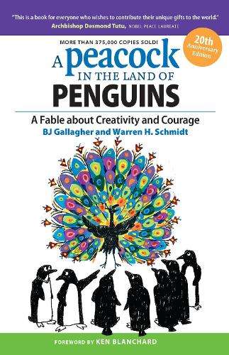 A Peacock in the Land of Penguins: A Fable about Creativity and Cour - B. J. Gallagher