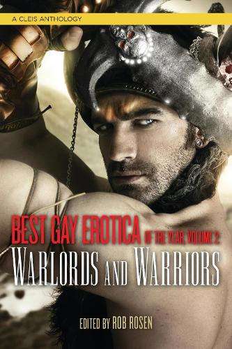 Best Gay Erotica of the Year Volume 2 - WARRIORS,W