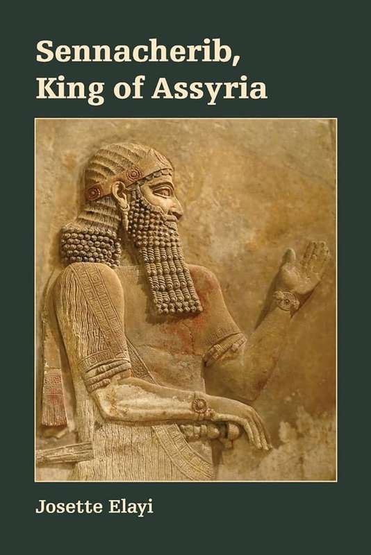Sennacherib King of Assyria - Josette Elayi