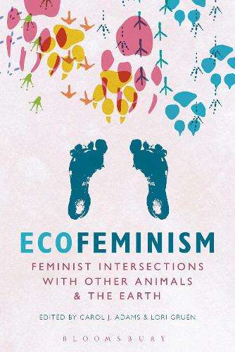 Ecofeminism: Feminist Intersections with Other Animals and the Earth - ADAMS-GRUEN
