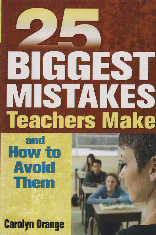 25 Biggest Mistakes Teachers Make and How to Avoid Them - Carolyn Orange