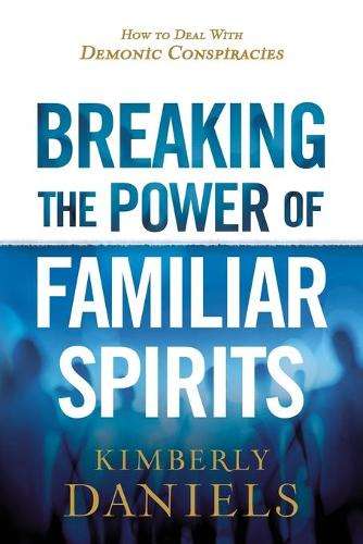 Breaking the Power of Familiar Spirits - Kimberly Daniels
