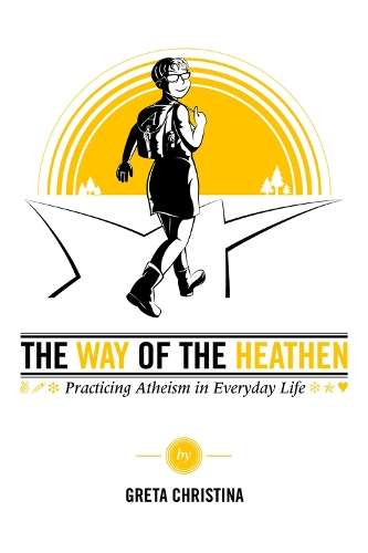The Way of the Heathen - Greta Christina