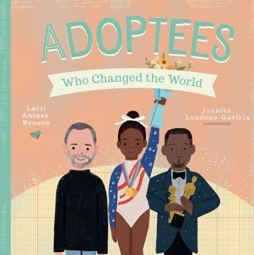 Adoptees Who Changed the World: A Board Book - Lorri Antosz Benson