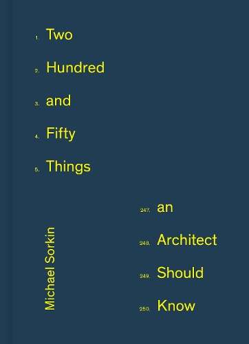 250 Things An Architect Should Know - Michael Sorkin