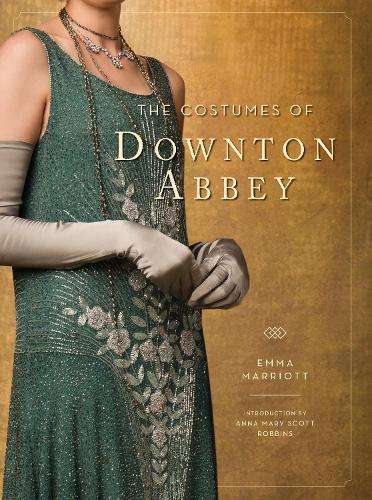 Costumes of Downton Abbey, The - Emma Marriott
