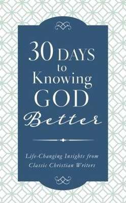 30 Days to Knowing God Better - Compiled by Barbour Staff