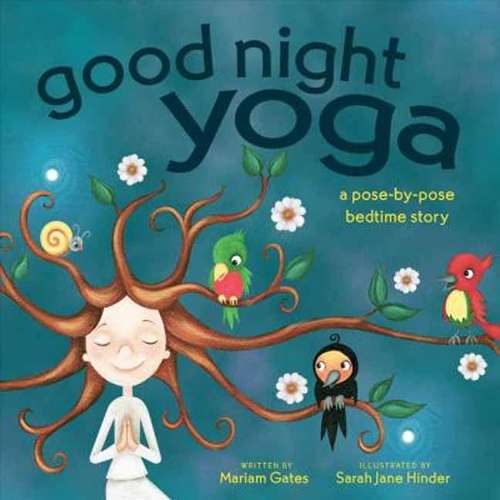 Good Night Yoga: A Pose-by-Pose Bedtime Story - Mariam Gates