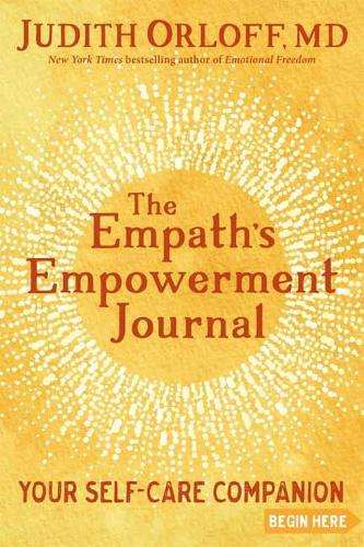 Empath's Empowerment Journal, The: Your Self-Care Companion - Judith Orloff