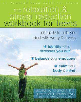 The Relaxation and Stress Reduction Workbook for Teens - Michael A. Tompkins