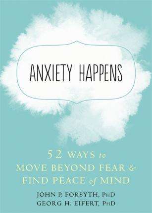 Anxiety Happens - John P. Forsyth