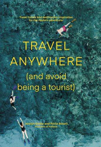 Travel Anywhere (and Avoid Being a Tourist) - Jeralyn Gerba
