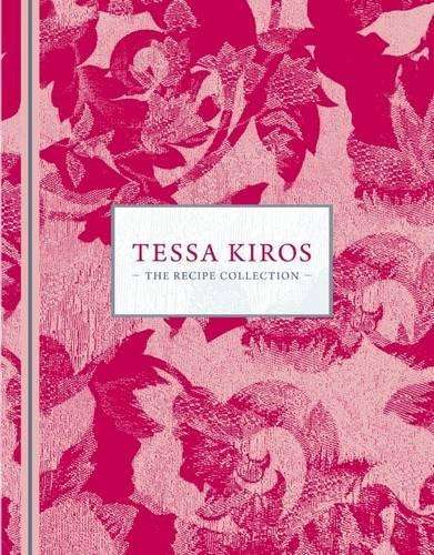 Tessa Kiros: The Recipe Collection - Tessa Kiros