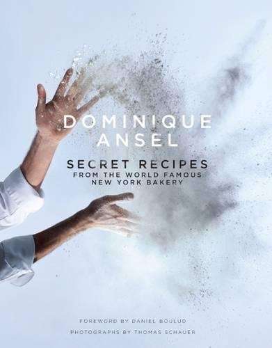 Dominique Ansel: Secret Recipes from the World Famous New York Baker - Dominique Ansel