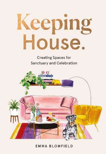 Keeping House: Creating Spaces for Sanctuary and Celebration - Emma Blomfield