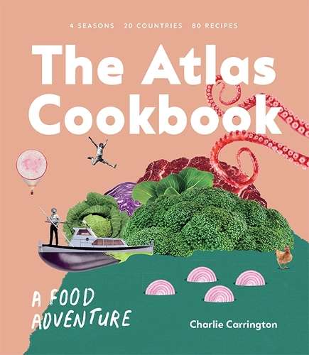 Atlas Cookbook, The: A Food Adventure - Charlie Carrington