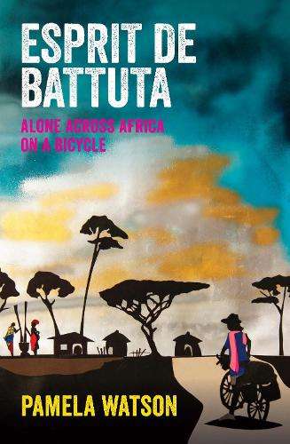 Esprit de Battuta: Alone Across Africa on a Bicycle - Pamela Watson