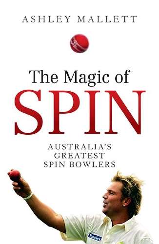 Magic of Spin, The: Australiaâs Great Spin Bowlers - Ashley Mallett