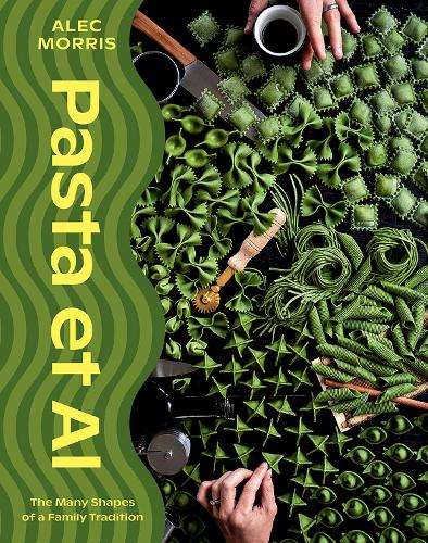 Pasta et Al: The Many Shapes Of A Family Tradition - Alec Morris