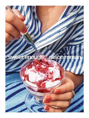 Sweet Enough: A Baking Book - Alison Roman