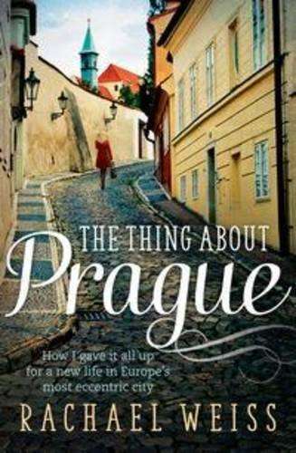The Thing About Prague ... - Rachael Weiss