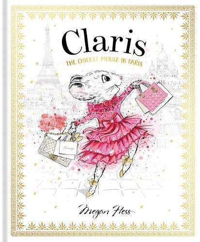 Claris: The Chicest Mouse in Paris: Claris #1: Volume 1 - Megan Hess
