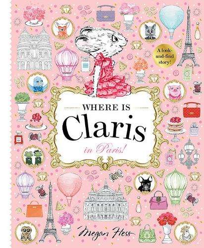 Where is Claris in Paris!: Claris: A Look-and-find Story!: Volume 1 - Megan Hess