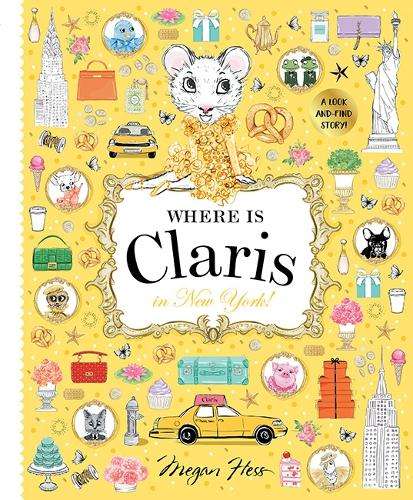 Where is Claris in New York!: Claris: A Look-and-find Story!: Volume - Megan Hess