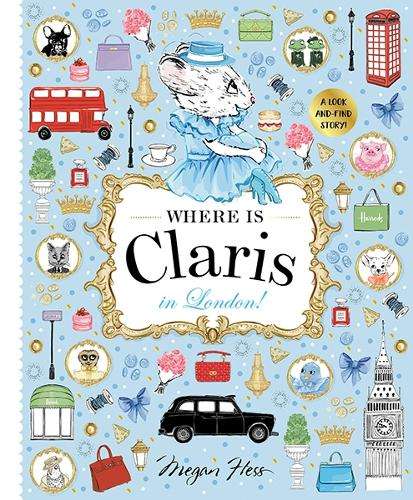 Where is Claris in London!: Claris: A Look-and-find Story!: Volume 3 - Megan Hess