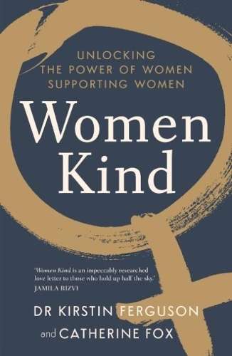 Women Kind: Unlocking the power of women supporting women - Dr. Kirstin Ferguson